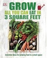 Grow All You Can Eat In Three Square Feet Dk