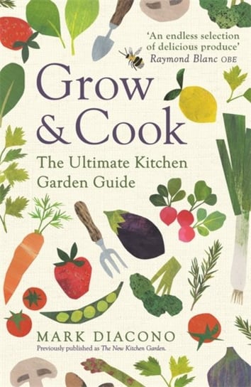 Grow & Cook. An A-Z of what to grow all through the year at home Mark Diacono