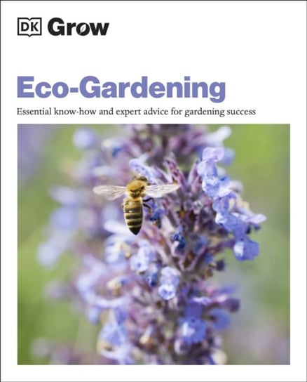 Grow Eco-gardening. Essential Know-how and Expert Advice for Gardening Success Allaway Zia