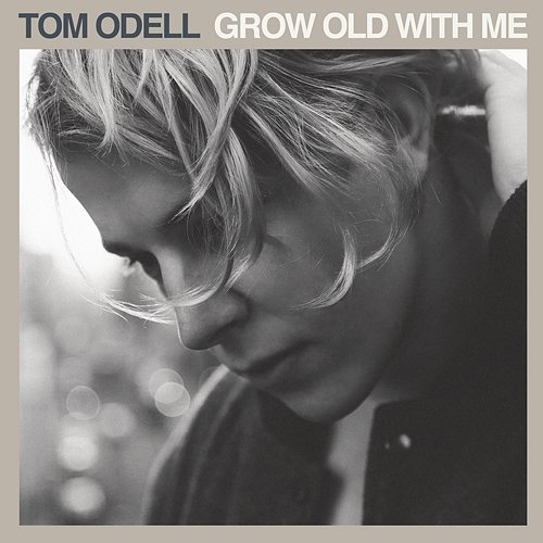 Grow Old with Me Tom Odell