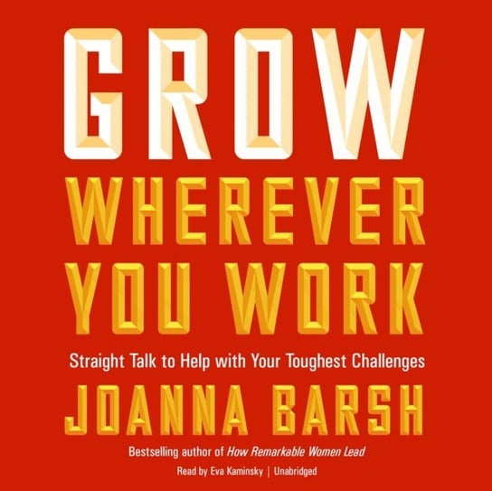 Grow Wherever You Work Barsh Joanna