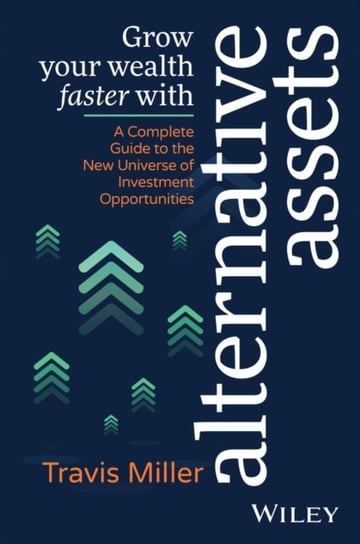 Grow Your Wealth Faster with Alternative Assets: A Complete Guide to the New Universe of Investment Opportunities John Wiley & Sons Australia Ltd