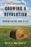 Growing a Revolution: Bringing Our Soil Back to Life Montgomery David R.