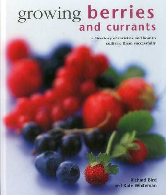 Growing Berries and Currants Bird Richard, Whiteman Kate