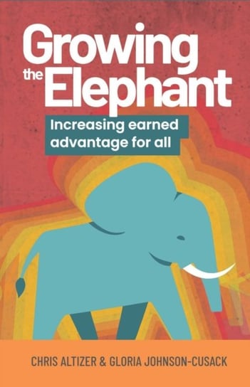 Growing the Elephant: Increasing earned advantage for all Chris Altizer