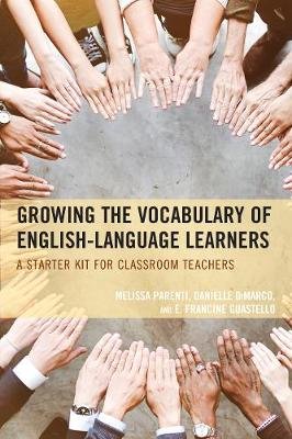 Growing the Vocabulary of English Language Learners: A Starter Kit for Classroom Teachers Parenti Melissa, Dimarco Danielle, Guestello Francine E.