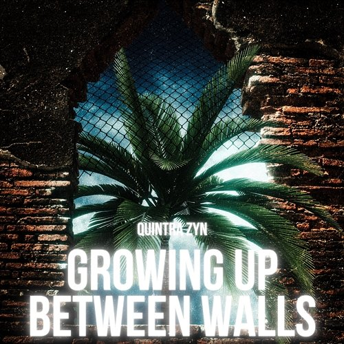 Growing up Between Wall Quintra Zyn