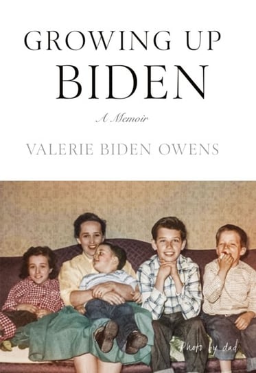 Growing Up Biden. A Memoir Valerie Biden Owens