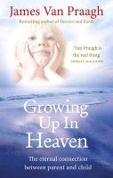 Growing Up in Heaven Van Praagh James