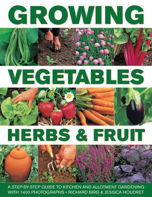 Growing Vegetables, Herbs & Fruit Bird Richard, Houdret Jessica