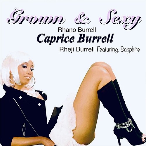 Grown & Sexy Caprice Burrell Rhano Burrell Rheji Burrell feat. Sapphire