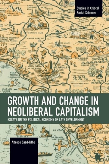 Growth and Change in Neoliberal Capitalism: Essays on the Political Economy of Late Development Alfredo Saad-Filho