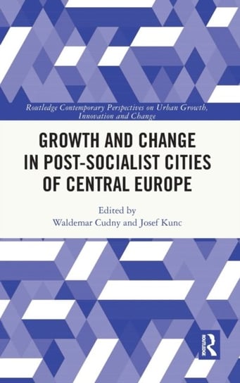 Growth and Change in Post-socialist Cities of Central Europe Cudny Waldemar
