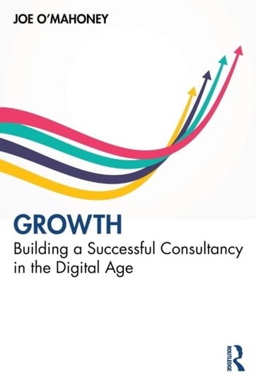 Growth. Building a Successful Consultancy in the Digital Age Opracowanie zbiorowe