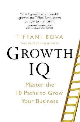 Growth IQ: Master the 10 Paths to Grow Your Business Bova Tiffani