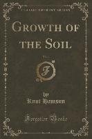 Growth of the Soil, Vol. 1 (Classic Reprint) Hamsun Knut
