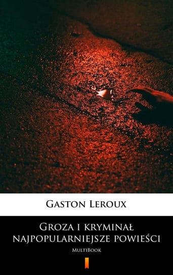 Groza i kryminał – najpopularniejsze powieści Leroux Gaston