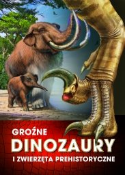Groźne dinozaury i zwierzęta prehistoryczne Opracowanie zbiorowe