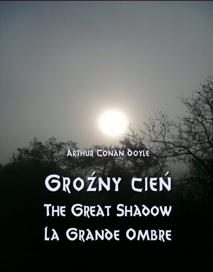 Groźny cień. The Great Shadow. La Grande Ombre Doyle Arthur Conan