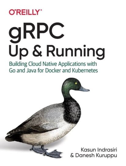 gRPC: Up and Running: Building Cloud Native Applications with Go and Java for Docker and Kubernetes Kasun Indrasiri, Danesh Kuruppu