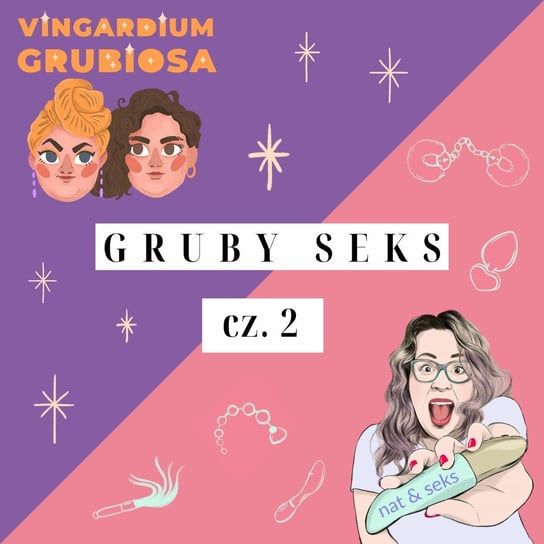Gruby seks cz. 2 Kolaboracja z Vingardium Grubiosa - nat & seks pozytywny sexcast - podcast Grubizna Natalia