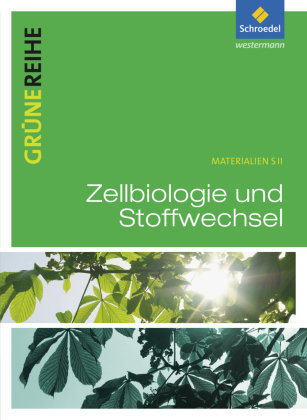 Grüne Reihe. Zellbiologie und Stoffwechselphysiologie. Schülerband Schroedel Verlag Gmbh, Schroedel