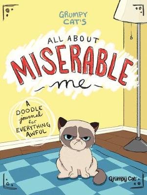 Grumpy Cat's All about Miserable Me: A Doodle Journal for Everything Awful Bonogofsky-Gronseth Jimi