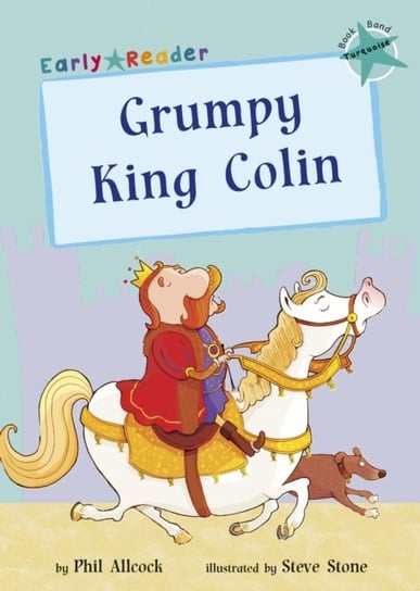 Grumpy King Colin: (Turquoise Early Reader) Phil Allcock
