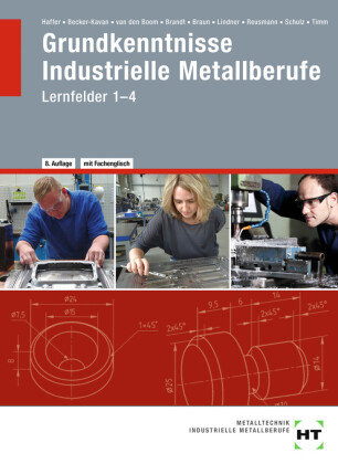Grundkenntnisse Industrielle Metallberufe Lernfelder 1-4 Handwerk und Technik