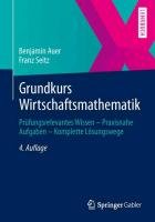 Grundkurs Wirtschaftsmathematik Auer Benjamin, Seitz Franz