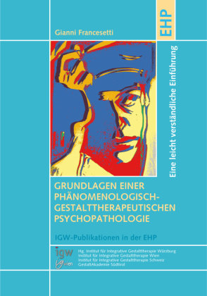 Grundlagen einer phänomenologisch-gestalttherapeutischen Psychopathologie Edition Humanistische Psychologie - EHP