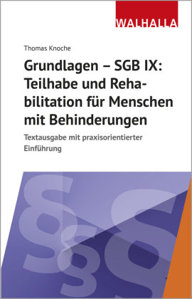 Grundlagen - SGB IX: Rehabilitation und Teilhabe von Menschen mit Behinderungen Walhalla Fachverlag