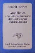Grundlinien einer Erkenntnistheorie der Goetheschen Weltanschauung mit besonderer Rücksicht auf Schiller Steiner Rudolf