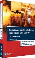 Grundzüge der Beschaffung, Produktion und Logistik - Übungsbuch Kummer Sebastian, Grun Oskar, Jammernegg Werner