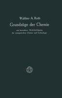 Grundzüge der Chemie mit Besonderer Berücksichtigung der anorganischen Chemie und Technologie Roth Walther A.