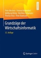 Grundzüge der Wirtschaftsinformatik Mertens Peter, Bodendorf Freimut, Konig Wolfgang, Schumann Matthias, Hess Thomas, Buxmann Peter