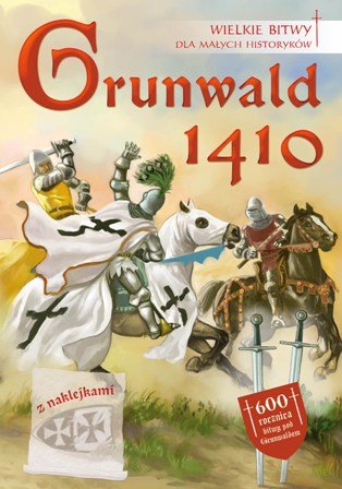Grunwald 1410. Wielkie bitwy dla małych historyków Libiszewski Łukasz