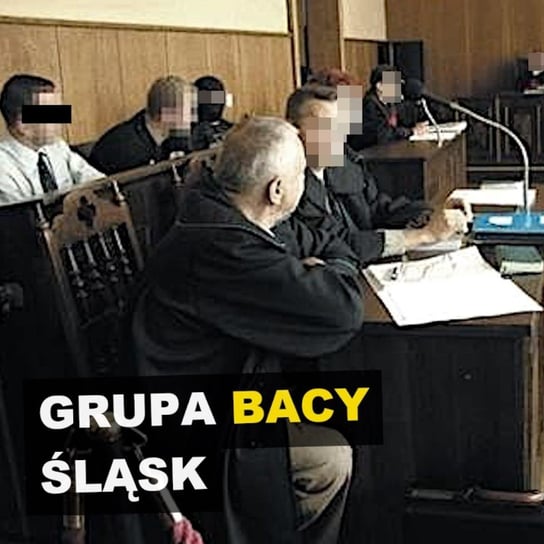 Grupa Bacy. Śląsk - Kryminalne opowieści - podcast Szulc Patryk