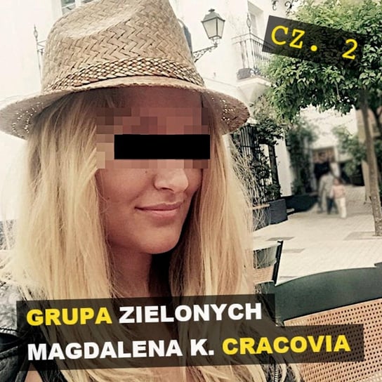 Grupa Braci Zielonych. Magdalena K. Cracovia Cz. 2 - Kryminalne opowieści - podcast Szulc Patryk
