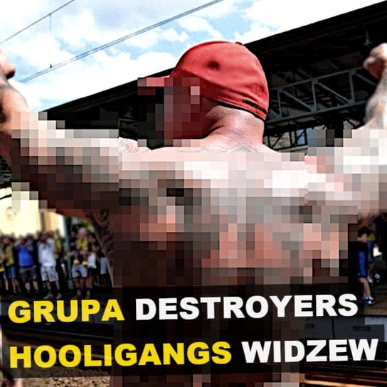 Grupa Destroyers Hooligans Widzew. Łódź - Kryminalne opowieści - Kryminalne opowieści - podcast Szulc Patryk