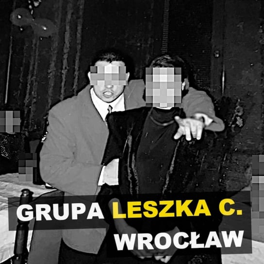 Grupa Leszka C. Wrocław - Kryminalne opowieści - podcast Szulc Patryk