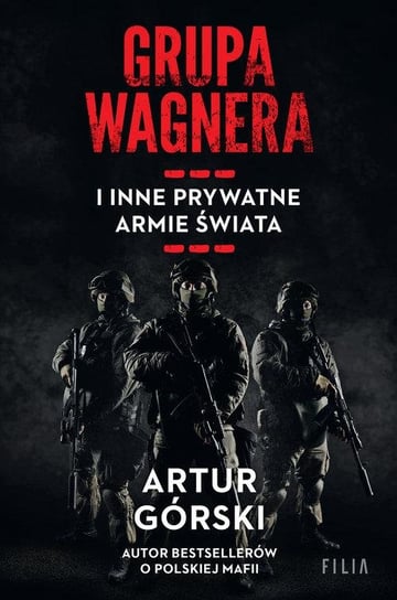Grupa Wagnera i inne prywatne armie świata Górski Artur