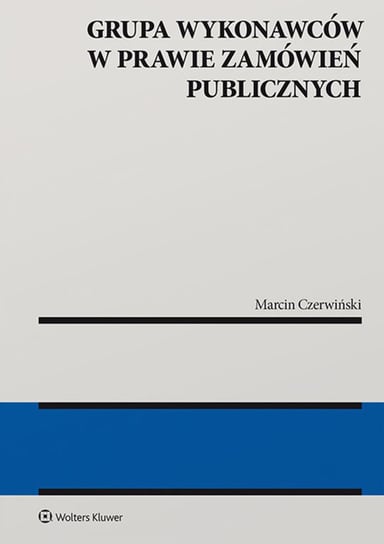 Grupa wykonawców w prawie zamówień publicznych Czerwiński Marcin