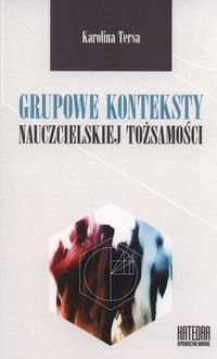 Grupowe konteksty nauczycielskiej tożsamości Tersa Karolina