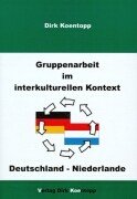 Gruppenarbeit im interkulturellen Kontext: Deutschland - Niederlande Koentopp Dirk