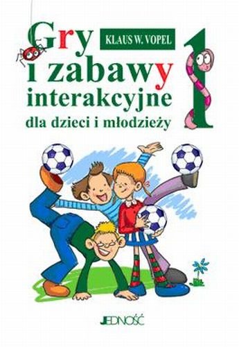 Gry i zabawy interakcyjne dla dzieci i młodzieży. Część 1 Vopel Klaus W.