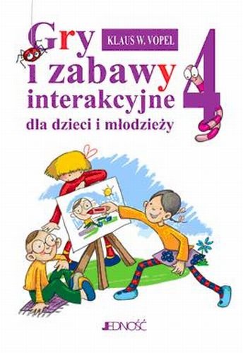 Gry i Zabawy Interakcyjne dla Dzieci i Młodzieży. Część 4 Vopel Klaus W.