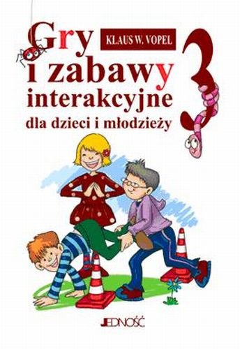 Gry i Zabawy Interakcyjne Dzieci i Młodzieży. Część 3 Vopel Klaus W.