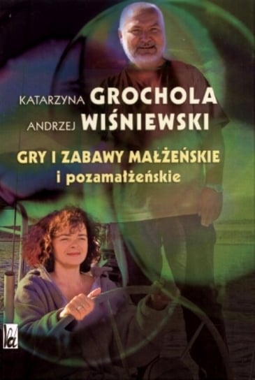 Gry i zabawy małżeńskie i pozamałżeńskie Grochola Katarzyna, Wiśniewski Andrzej