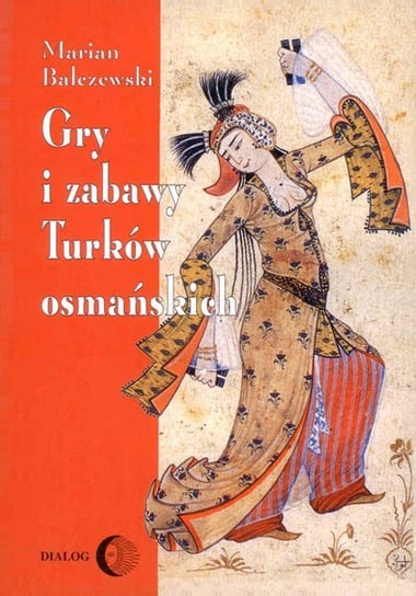 Gry i zabawy Turków osmańskich Bałczewski Marian